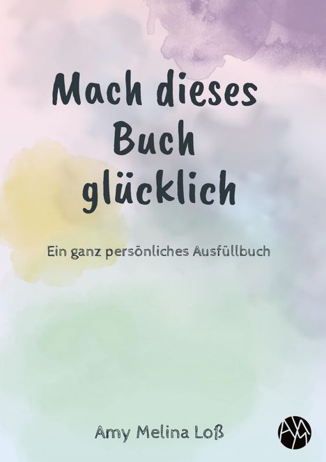 Amy Melina Loß: Mach dieses Buch glücklich, Buch