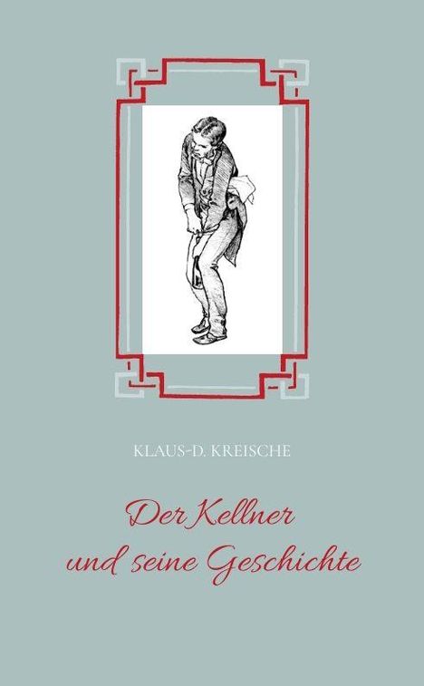 KLAUS-D. KREISCHE. Der Kellner und seine Geschichte. Illustration: Ein Kellner mit Handtuch über dem Arm, schwarze Umrandung.