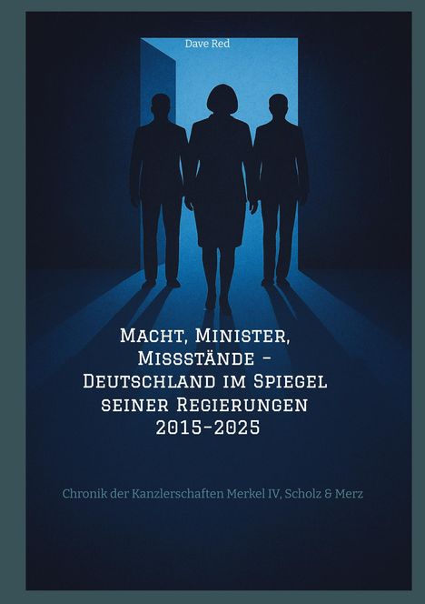 Dave Red: Macht, Minister, Missstände - Deutschland im Spiegel seiner Regierungen 2015-2025, Buch