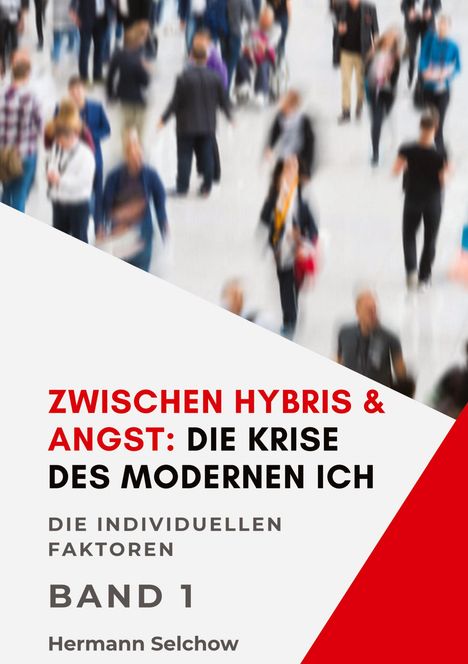 Hermann Selchow: Zwischen Hybris & Angst: Die Krise des modernen Ich Band I, Buch