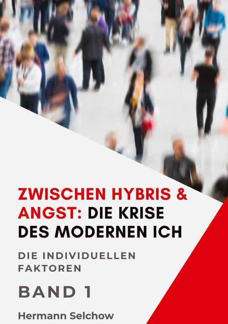 Hermann Selchow: Zwischen Hybris & Angst: Die Krise des modernen Ich Band I, Buch
