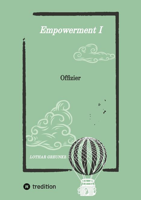 "Empowerment I: Offizier" von Lothar Greunke, grüner Hintergrund, Wolken und Heißluftballon als Illustration.