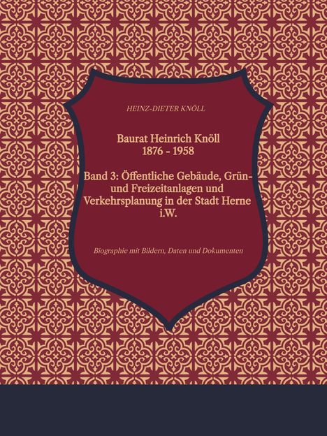 Titel: Baurat Heinrich Knöll 1876-1958. Verzierter Hintergrund mit rotem Schild; stilisiertes Muster.