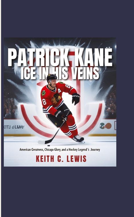 Keith C. Lewis: Patrick Kane: Ice in His Veins, Buch