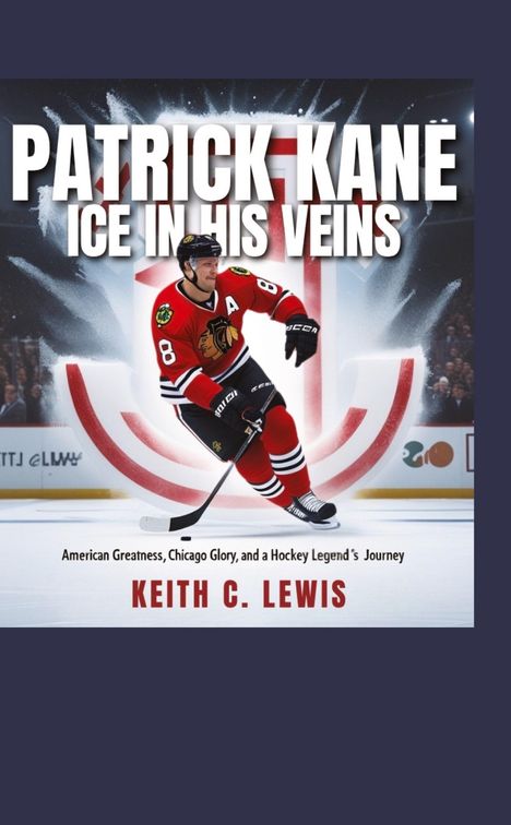 Keith C. Lewis: Patrick Kane: Ice in His Veins, Buch