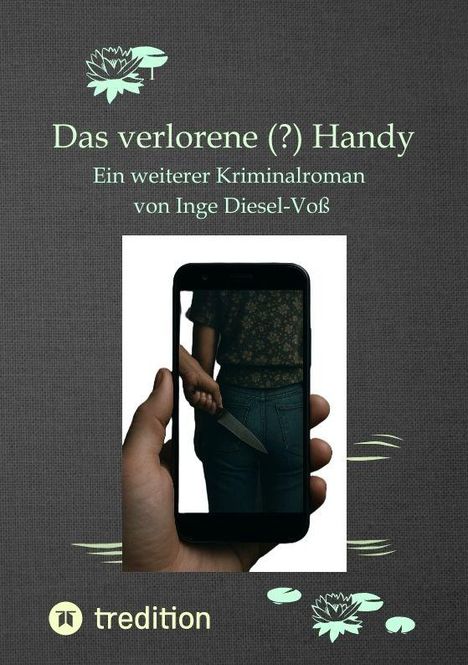 "Das verlorene (?) Handy" ein Kriminalroman von Inge Diesel-Voß. Eine Hand hält ein Handy, das eine Person mit Messer zeigt.
