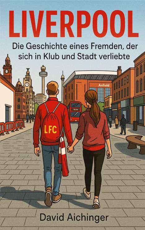 „LIVERPOOL“ steht oben, darunter: „Die Geschichte eines Fremden, der sich in Klub und Stadt verliebte.“ Zwei Personen gehen Hand in Hand.
