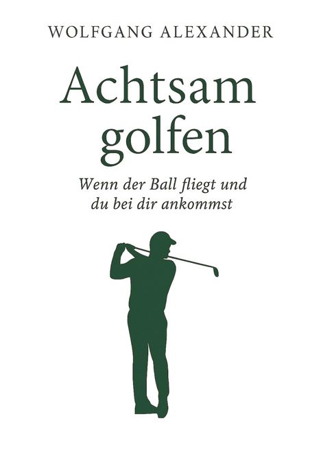 Wolfgang Alexander: Achtsam golfen, Buch