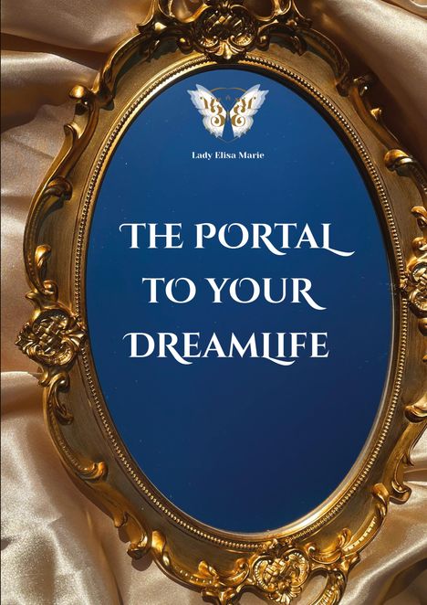 Ein goldener, ornamentaler Spiegel zeigt den Text: "THE PORTAL TO YOUR DREAMLIFE." Im Hintergrund sanfte Stofffalten.