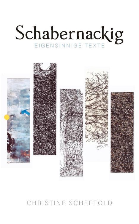 "Schabernackig - Eigensinnige Texte. Christine Scheffold." Vertikale Kunst-Illustration bestehend aus fünf Balken.