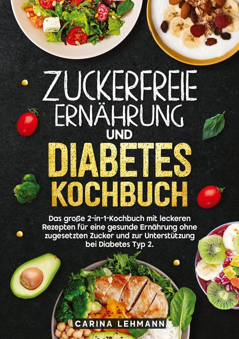 Carina Lehmann: Zuckerfreie Ernährung und Diabetes Kochbuch, Buch