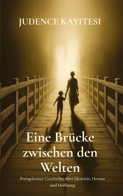 „Judence Kayitesi. Eine Brücke zwischen den Welten. Preisgekrönte Geschichte über Identität, Heimat und Hoffnung.“<br> Eine Frau und ein Kind überqueren Hand in Hand eine Brücke in warmem Licht.