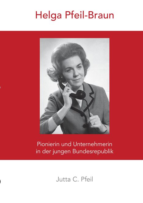 "Helga Pfeil-Braun. Pionierin und Unternehmerin in der jungen Bundesrepublik. Jutta C. Pfeil." Schwarz-Weiß-Foto einer Frau am Telefon.