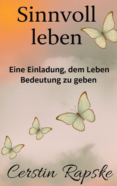 Cerstin Rapske: Sinnvoll Leben - Eine Einladung, dem Leben Bedeutung zu geben, Buch