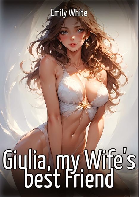 Emily White: Giulia, my Wife's best Friend, Buch