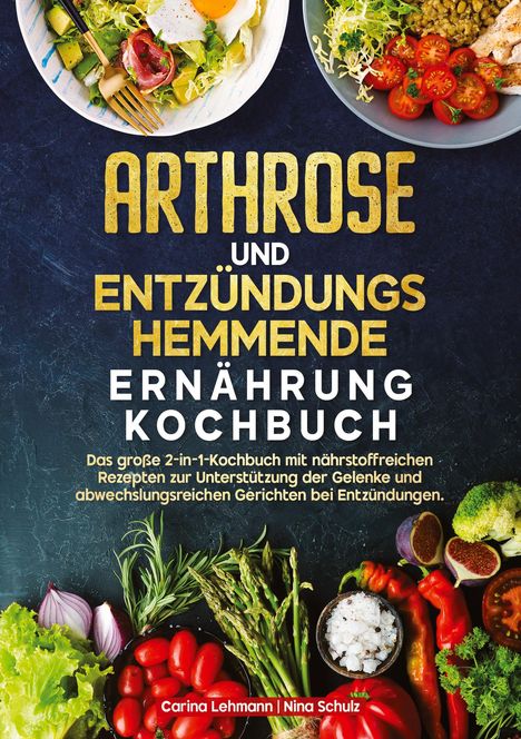 Carina Lehmann: Arthrose und Entzündungshemmende Ernährung Kochbuch, Buch