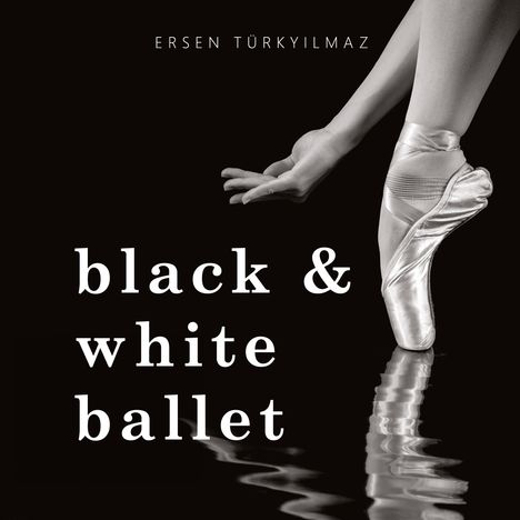 Text: "black & white ballet", "ERSEN TÜRKYILMAZ". Eine Ballerina steht auf dem Spitzenschuh, ihr Arm ist elegant ausgestreckt.