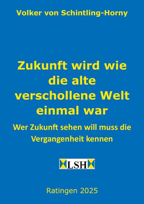 Volker von Schintling-Horny: Zukunft wird wie die alte verschollene Welt einmal war, Buch
