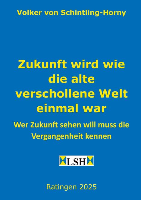 Volker von Schintling-Horny: Zukunft wird wie die alte verschollene Welt einmal war, Buch