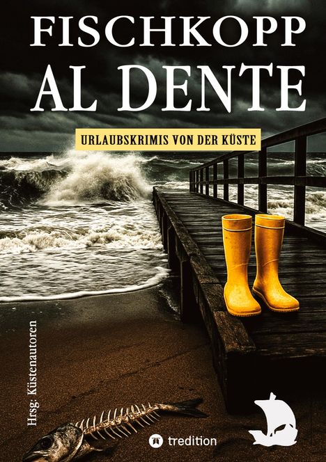 "FISCHKOPP AL DENTE", "URLAUBSKRIMIS VON DER KÜSTE". Gelbe Gummistiefel auf einem Steg, raues Meer im Hintergrund.