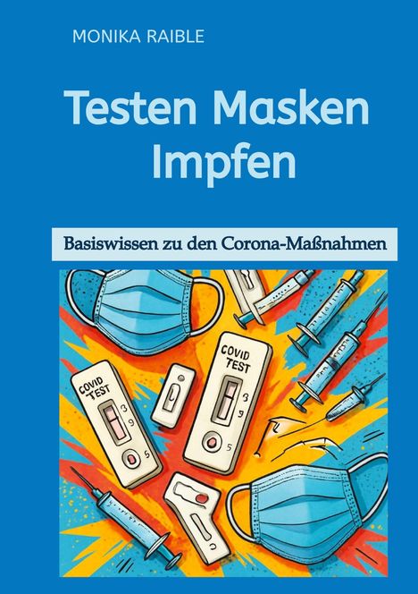 Monika Raible: Testen Masken Impfen, Buch