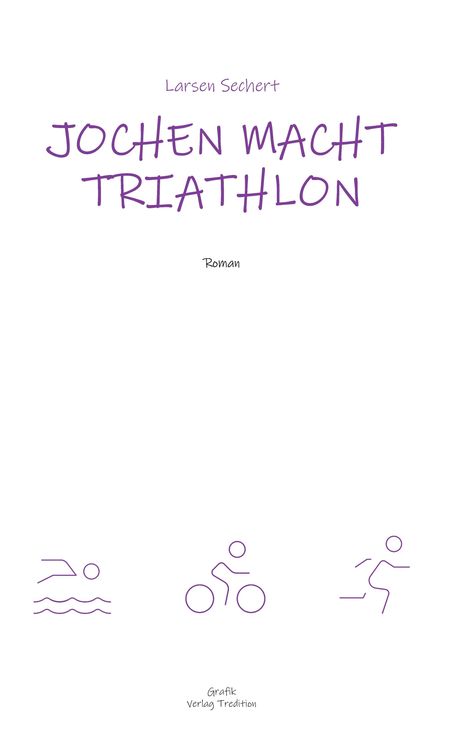 Text: "Larsen Sechert, JOCHEN MACHT TRIATHLON, Roman, Grafik Verlag Tredition." Darunter minimalistische Symbole: Schwimmen, Radfahren, Laufen.