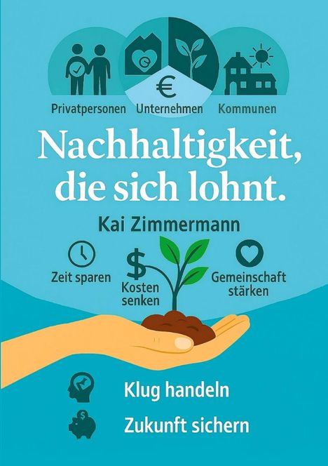 Nachhaltigkeit, die sich lohnt. Kai Zimmermann. Zeit sparen, Kosten senken, Gemeinschaft stärken. Klug handeln, Zukunft sichern. Illustrationen von Personen, Häusern und Pflanzen.