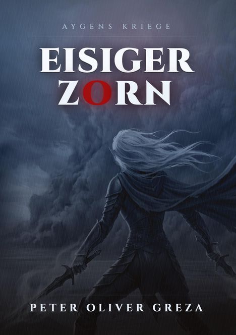 Titel: "Eisiger Zorn". Darunter steht "Aygens Kriege" und der Autor "Peter Oliver Greza". Illustration: Figur im Regen.