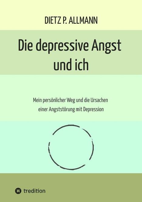 Titel: "Die depressive Angst und ich". Untertitel: "Mein persönlicher Weg und die Ursachen einer Angststörung mit Depression". Oben "DIETZ P. ALLMANN", unten ein einfaches Kreislogo mit "tredition".