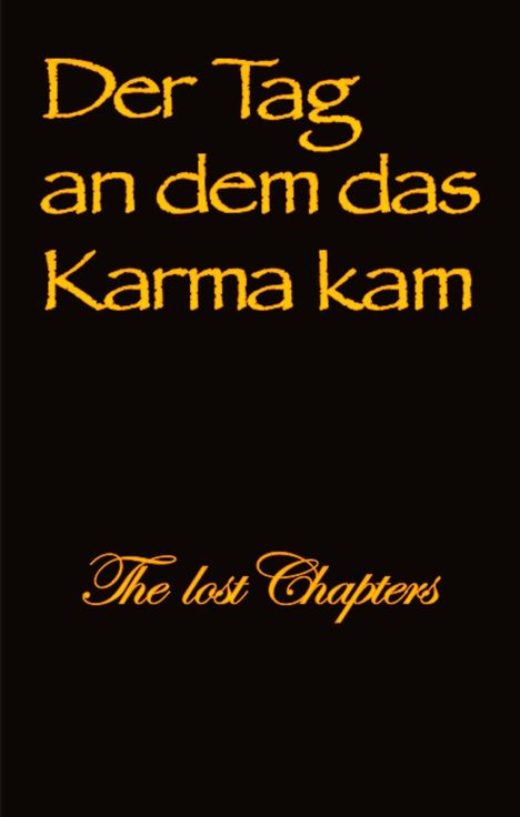 Text: "Der Tag an dem das Karma kam. The lost Chapters." Orange Schrift auf schwarzem Hintergrund.