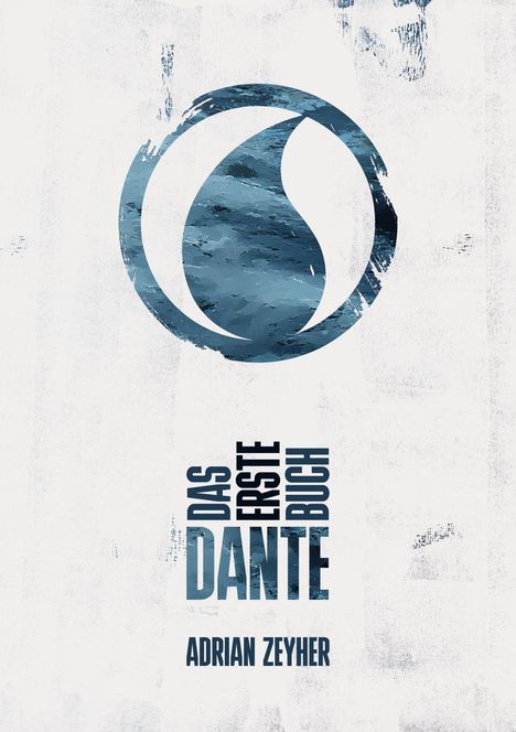 "Das Erste Dante Buch" in vertikaler, großer Schrift. Darunter kleiner "Adrian Zeyher". Oben ein blaues Wassertropfen-Logo.