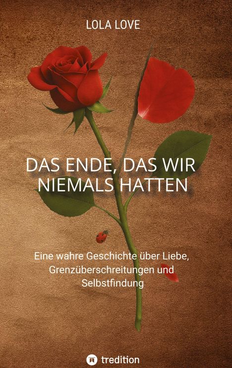 "Das Ende, das wir niemals hatten" von Lola Love. Eine rote Rose mit einem Marienkäfer auf braunem Hintergrund.