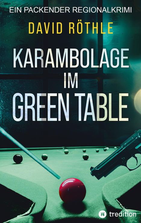 „Ein packender Regionalkrimi“, „David Röthle“, „Karambolage im Green Table“. Billardtisch, Queue und Pistole.