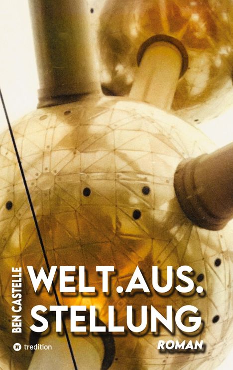Ben Castelle: Welt.Aus.Stellung, Buch