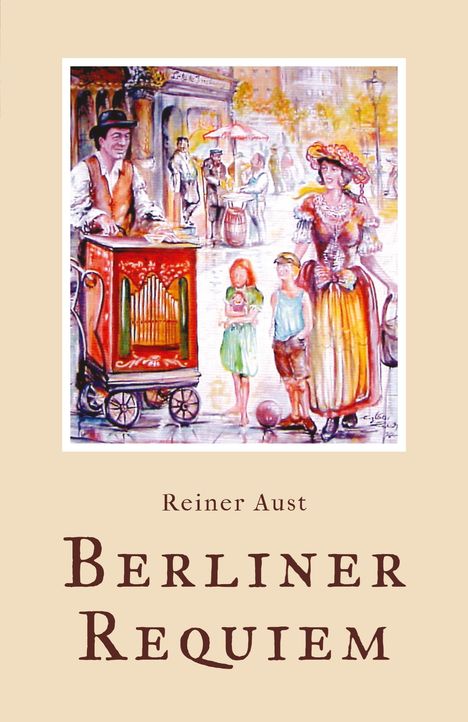 Text: "Reiner Aust, Berliner Requiem." 

Illustration: Ein Drehorgelspieler und Menschen in historischer Kleidung auf einer belebten Straße.