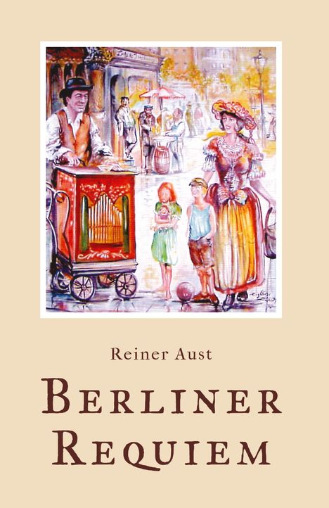 "Reiner Aust, Berliner Requiem." Illustration einer Straßenszene mit Drehorgelspieler und Menschen in historischer Kleidung.