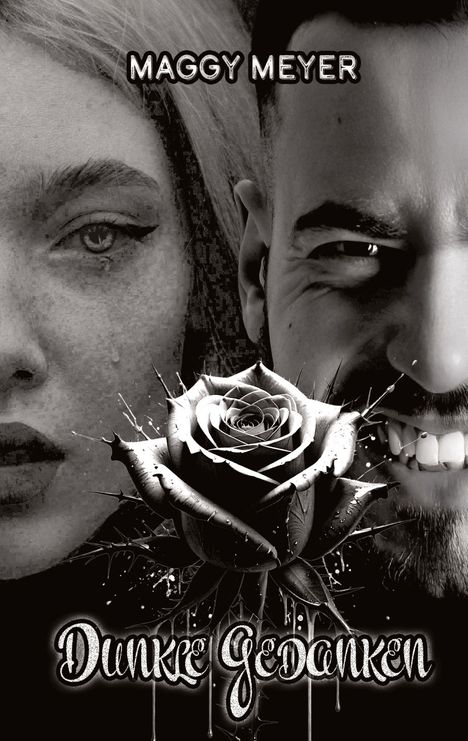 Oben: "MAGGY MEYER". Unten: "Dunkle Gedanken". Zwei Gesichtshälften und eine Rose mit Dornen im Vordergrund.