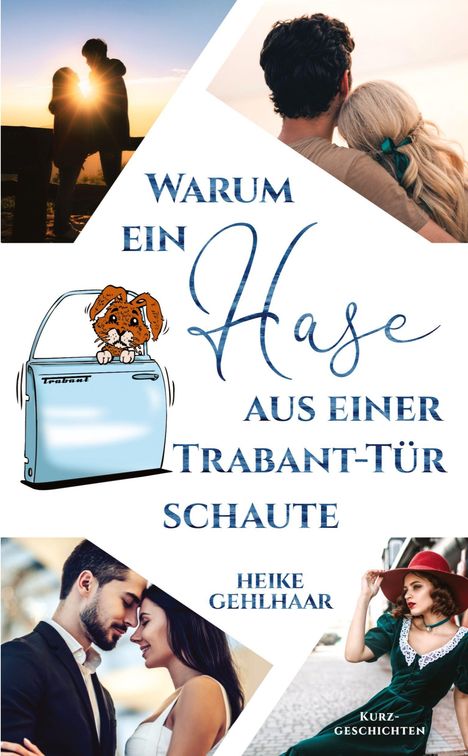 „WARUM EIN HASE AUS EINER TRABANT-TÜR SCHAUTE“ von Heike Gehlhaar. Collage mit Paaren und Illustration eines Hasen.
