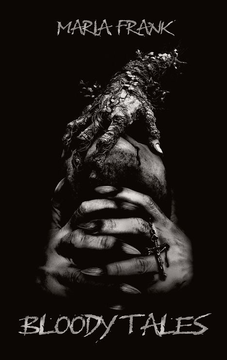 Titel "Maria Frank - Bloody Tales". Eine monströse Hand bedeckt ein Gesicht. Darunter gefaltete Hände mit einem Kreuzring.