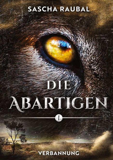 „Sascha Raubal“, „Die Abartigen“, „Verbannung“. Nahaufnahme eines Wolfsauges mit Landschaft darin, mystische Stimmung.
