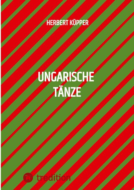 "HERBERT KÜPPER, UNGARISCHE TÄNZE" auf diagonalen roten und grünen Streifen, unten ein "tredition" Logo.