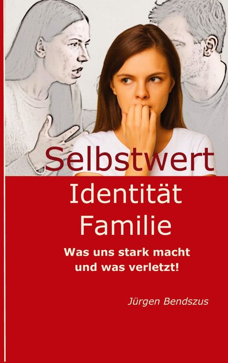 Jürgen Bendszus: Selbstwert - Identität - Familie., Buch