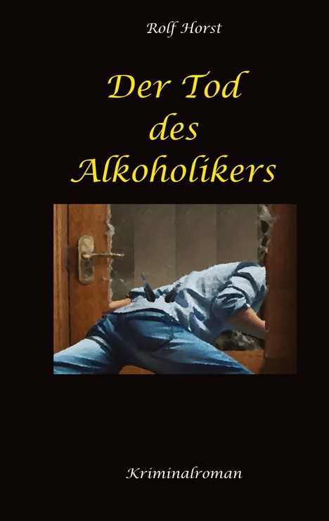 Titel: "Der Tod des Alkoholikers". Autor: Rolf Horst. Text: Kriminalroman. Schlichtes, dunkles Design.