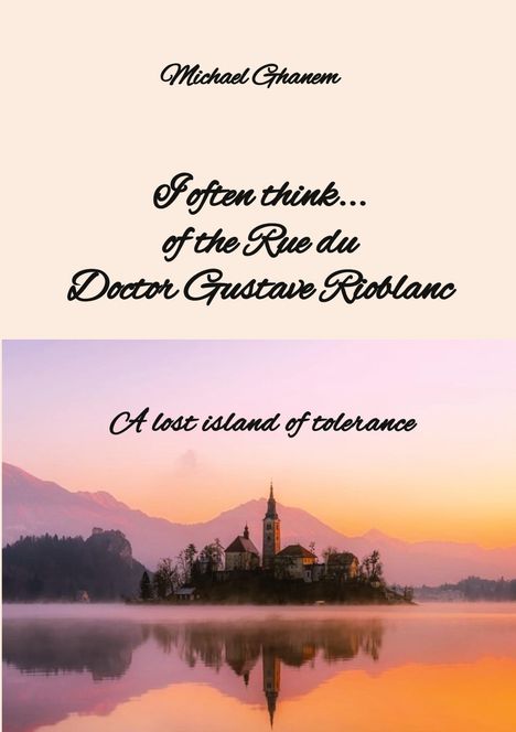 Michael Ghanem: I often think... of the Rue du Doctor Gustave Rioblanc, Buch