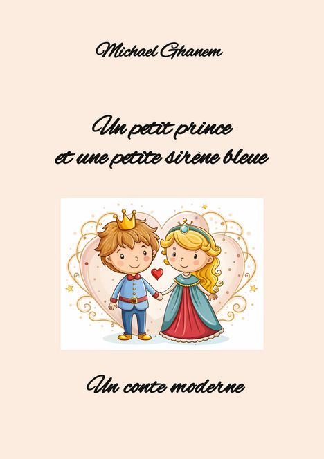 "Michael Ghanem. Un petit prince et une petite sirène bleue. Un conte moderne." Illustration: Junge mit Krone, Mädchen im Kleid, Herz.