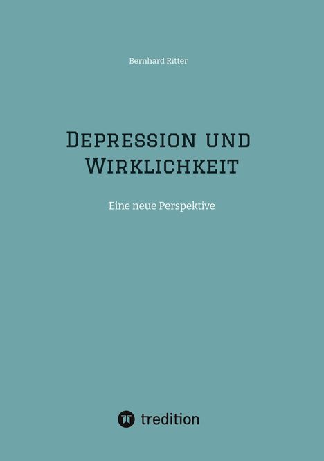 "Depression und Wirklichkeit. Eine neue Perspektive." Unten ein rundes Logo: "tredition". Hintergrund in Blaugrün.
