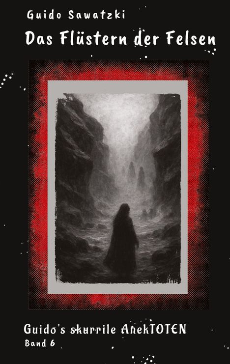 „Guido Sawatzki: Das Flüstern der Felsen. Guido's skurrile AnekToten. Band 6.“ Illustration: Ein Umhangträger im Nebel.