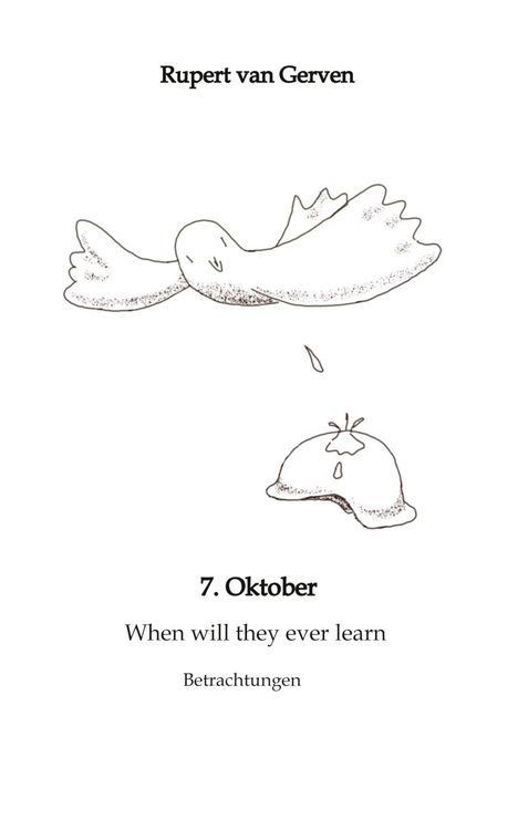 "Rupert van Gerven. 7. Oktober. When will they ever learn. Betrachtungen." Illustration: Eine fliegende Taube und ein umgestürzter Hut.