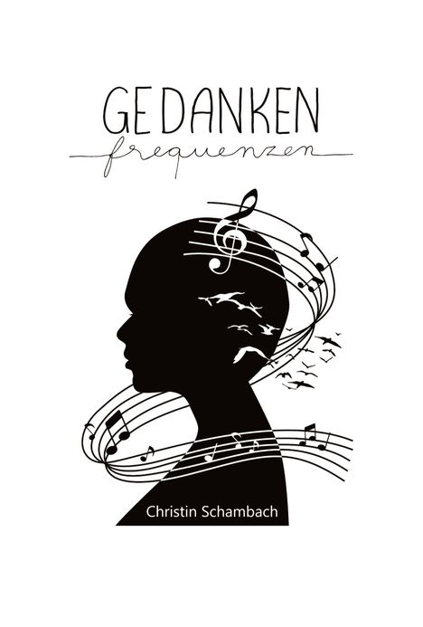 "GEDANKEN frequenzen" oben, "Christin Schambach" unten. Silhouette eines Kopfes mit Noten und fliegenden Vögeln.