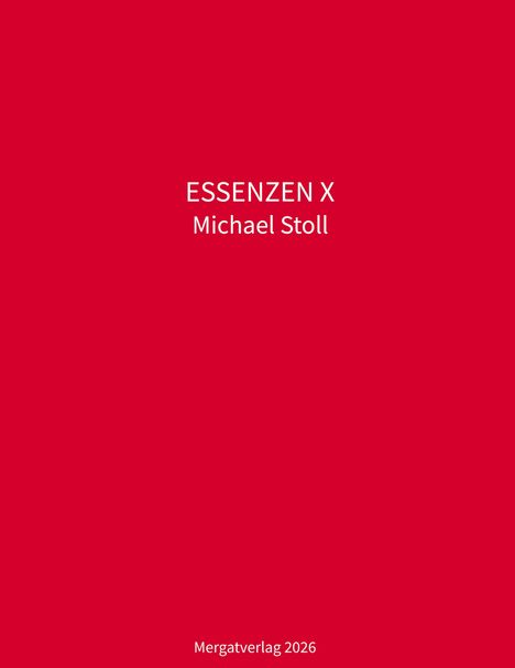 Roter Hintergrund; weiße Schrift: "ESSENZEN X, Michael Stoll". Unten: "Mergatverlag 2026".